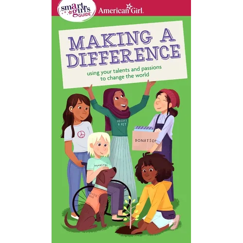 A Smart Girl's Guide: Making a Difference: Using Your Talents and Passions to Change the World - Paperback
