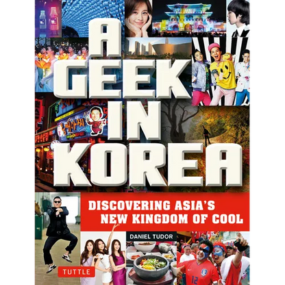 A Geek in Korea: Discovering Asia's New Kingdom of Cool - Paperback