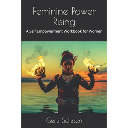 Feminine Power Rising: A Self Empowerment Workbook for Women - Paperback