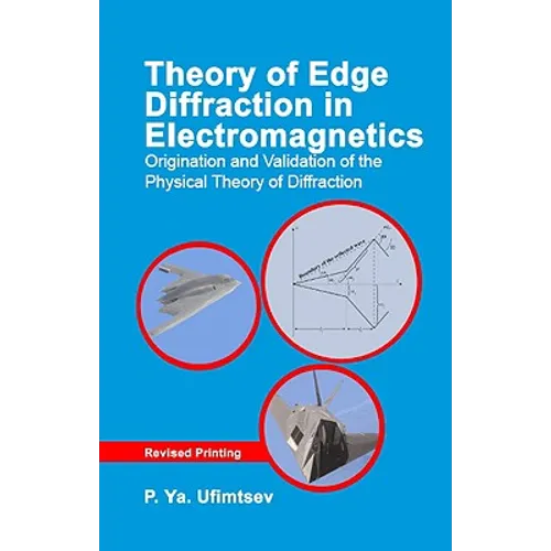 Theory of Edge Diffraction in Electromagnetics: Origination and Validation of the Physical Theory of Diffraction - Hardcover