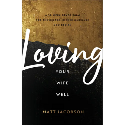 Loving Your Wife Well: A 52-Week Devotional for the Deeper, Richer Marriage You Desire - Paperback