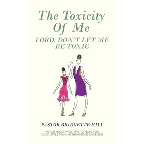 The Toxicity of Me: Lord, Don't Let Me Be Toxic - Hardcover