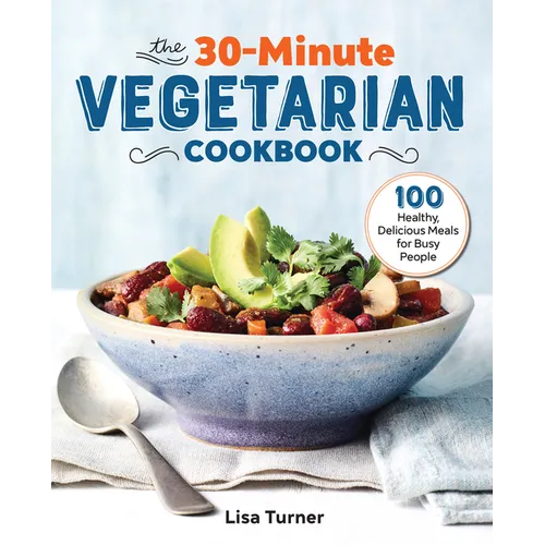 The 30-Minute Vegetarian Cookbook: 100 Healthy, Delicious Meals for Busy People - Paperback