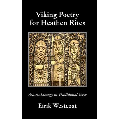Viking Poetry for Heathen Rites: Asatru Liturgy in Traditional Verse - Hardcover