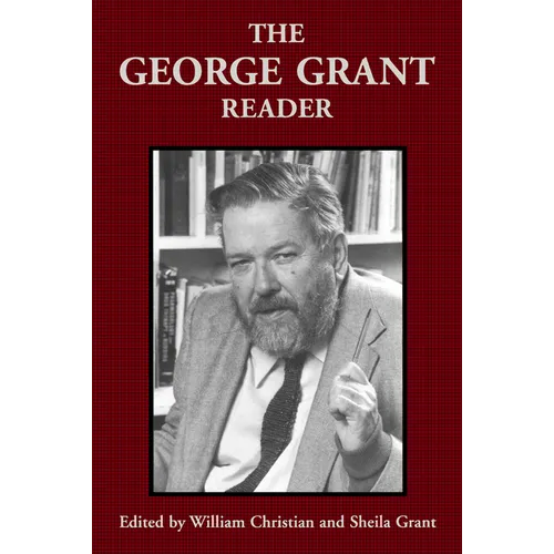 The George Grant Reader - Paperback