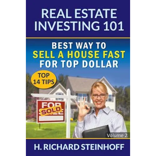 Real Estate Investing 101: Best Way to Sell a House Fast for Top Dollar (Top 14 Tips) - Volume 2 - Paperback