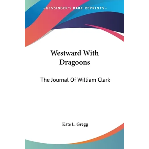 Westward With Dragoons: The Journal Of William Clark - Paperback