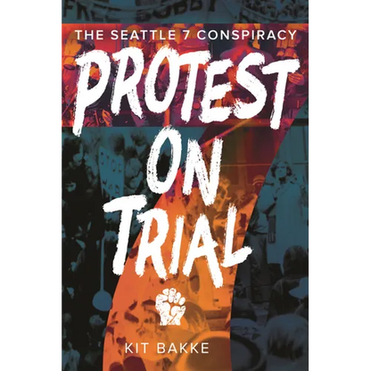 Protest on Trial: The Seattle 7 Conspiracy - Paperback