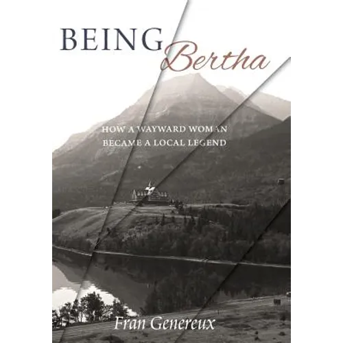 Being Bertha: How a Wayward Woman Became a Local Legend - Hardcover