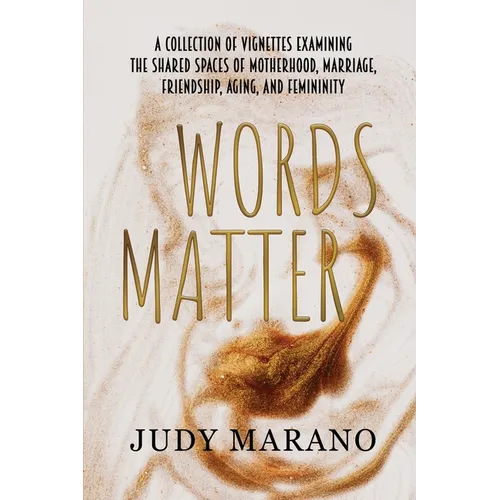 Words Matter: A collection of vignettes examining the shared spaces of motherhood, marriage, friendship, aging, and femininity - Paperback