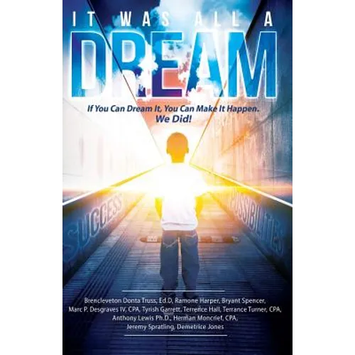 It Was All A Dream: If You Can Dream it, You Can Make It Happen - Paperback