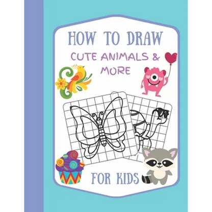 How To Draw Cute Animals & More For Kids: A Fun and Simple Step by Step Drawing Activity Book for Kids to Learn to Draw - Paperback