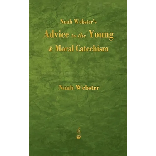 Noah Webster's Advice to the Young and Moral Catechism - Hardcover