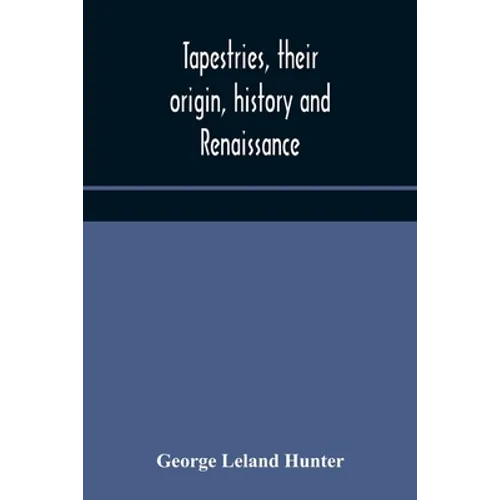 Tapestries, Their Origin, History And Renaissance - Paperback