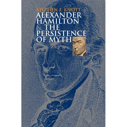 Alexander Hamilton and the Persistence of Myth - Paperback