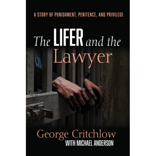 The Lifer and the Lawyer: A Story of Punishment, Penitence, and Privilege - Hardcover