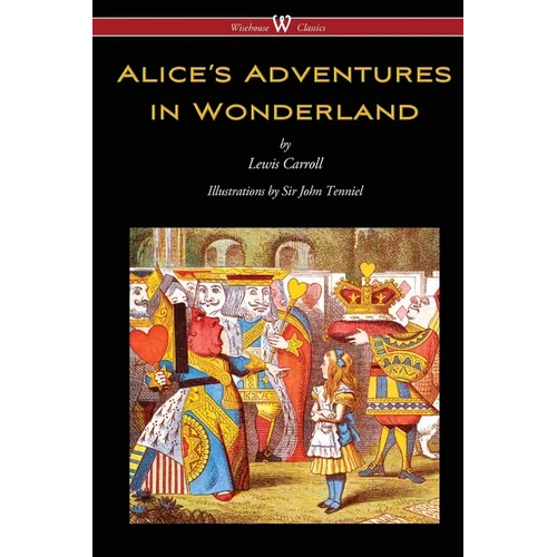 Alice's Adventures in Wonderland (Wisehouse Classics - Original 1865 Edition with the Complete Illustrations by Sir John Tenniel) - Paperback
