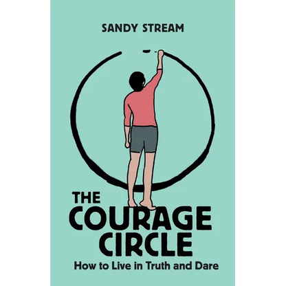 The Courage Circle: How to Live in Truth and Dare - Paperback