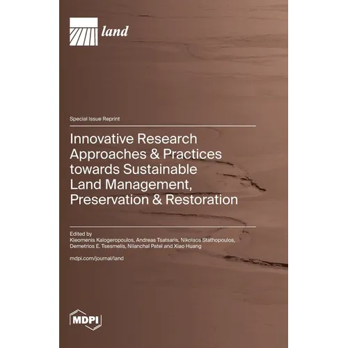 Innovative Research Approaches & Practices towards Sustainable Land Management, Preservation & Restoration - Hardcover