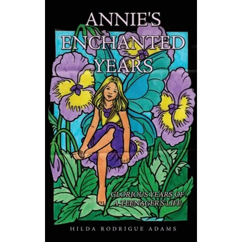 Annie's Enchanted Years: Glorious Years of a Teenager's Life - Hardcover