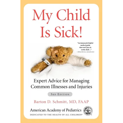My Child Is Sick!: Expert Advice for Managing Common Illnesses and Injuries - Paperback