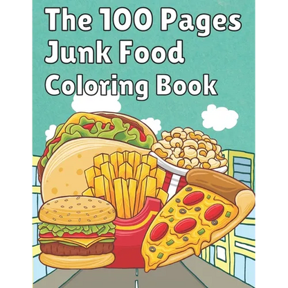 The 100 Pages Junk Food Coloring Book: French Fries, Pizza, Taco, Potto Chips... & More. Great Food Coloring Book for Kids and Adults - 100 Pages / 49 - Paperback