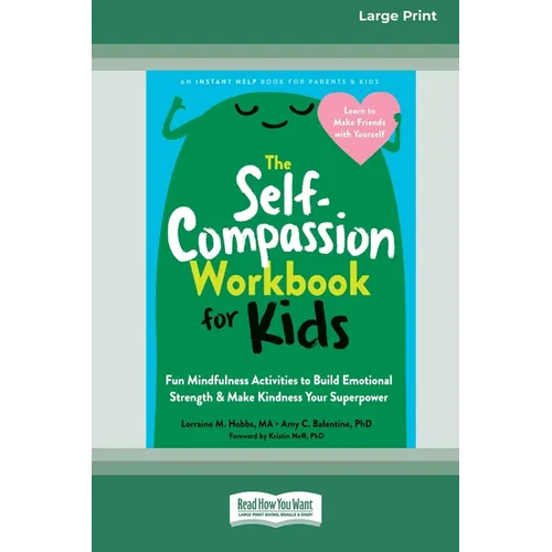 The Self-Compassion Workbook for Kids: Fun Mindfulness Activities to Build Emotional Strength and Make Kindness Your Superpower (16pt Large Print Edit - Paperback
