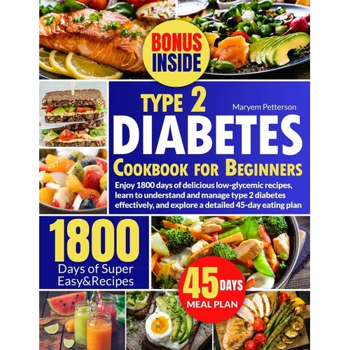 Type 2 Diabetes Cookbook for Beginners: Enjoy 1800 days of delicious low-glycemic recipes, learn to understand and manage type 2 diabetes effectively, - Paperback