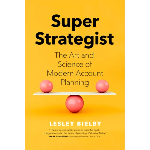 Super Strategist: The Art and Science of Modern Account Planning - Hardcover