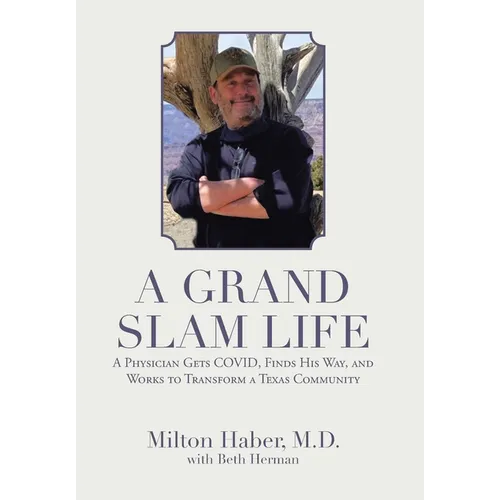 A Grand Slam Life: A Physician Gets Covid, Finds His Way, and Works to Transform a Texas Community - Hardcover