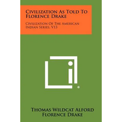 Civilization As Told To Florence Drake: Civilization Of The American Indian Series, V13 - Paperback