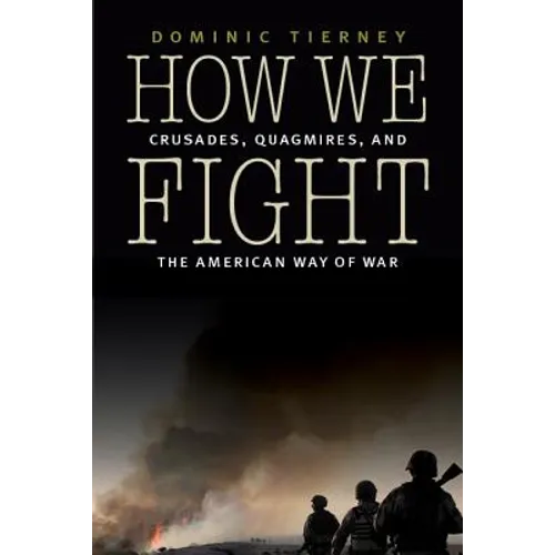 How We Fight: Crusades, Quagmires, and the American Way of War - Paperback