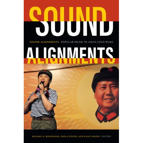 Sound Alignments: Popular Music in Asia's Cold Wars - Hardcover