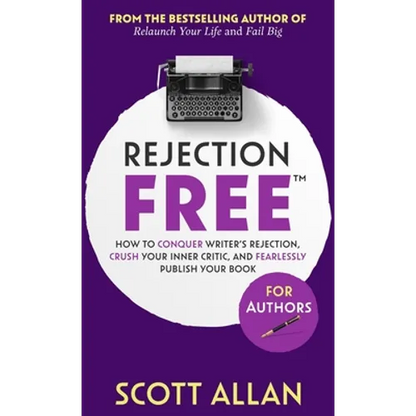 Rejection Free For Authors: How to Conquer Writer's Rejection, Crush Your Inner Critic, and Fearlessly Publish Your Book: How to Conquer Writer's Reje - Hardcover