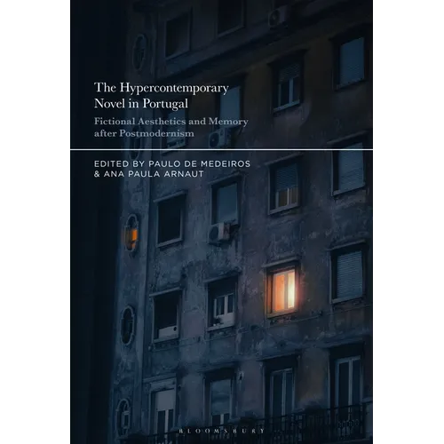 The Hypercontemporary Novel in Portugal: Fictional Aesthetics and Memory After Postmodernism - Hardcover