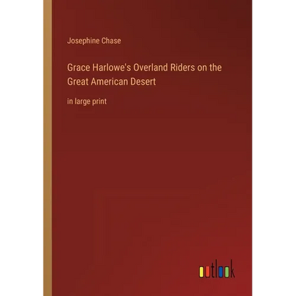 Grace Harlowe's Overland Riders on the Great American Desert: in large print - Paperback