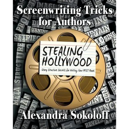Screenwriting Tricks for Authors (and Screenwriters!): STEALING HOLLYWOOD: Story structure secrets for writing your BEST book - Paperback