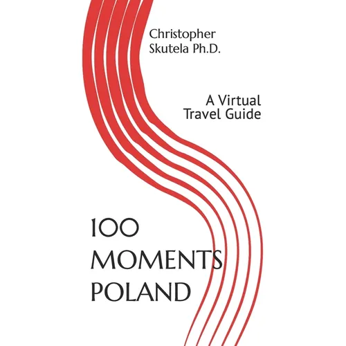 100 Moments Poland: A Virtual Travel Guide - Paperback