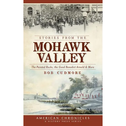 Stories from the Mohawk Valley: The Painted Rocks, the Good Benedict Arnold & More - Hardcover