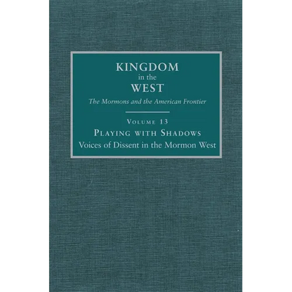 Playing with Shadows: Voices of Dissent in the Mormon West Volume 13 - Hardcover