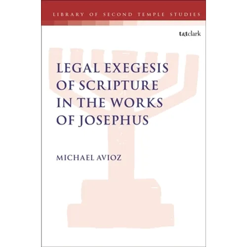 Legal Exegesis of Scripture in the Works of Josephus - Paperback