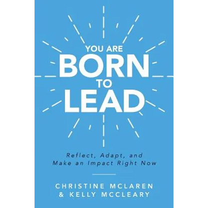 You Are Born to Lead: Reflect, Adapt, and Make an Impact Right Now - Paperback