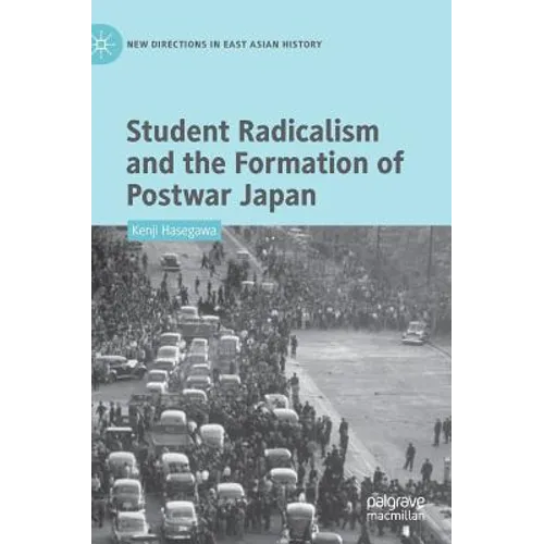 Student Radicalism and the Formation of Postwar Japan - Hardcover
