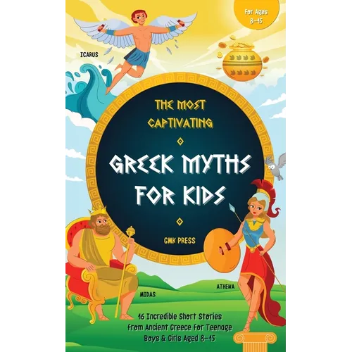 The Most Captivating Greek Myths For Kids: 16 Incredible Short Stories from Ancient Greece for Teenage Boys & Girls Aged 8-15 - Paperback