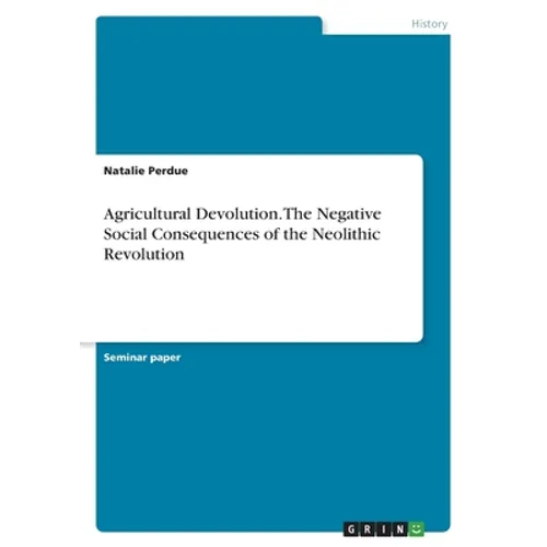 Agricultural Devolution. The Negative Social Consequences of the Neolithic Revolution - Paperback