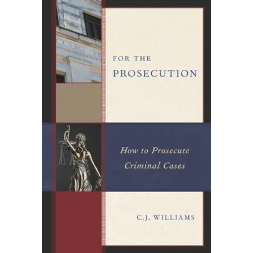 For the Prosecution: How to Prosecute Criminal Cases - Paperback