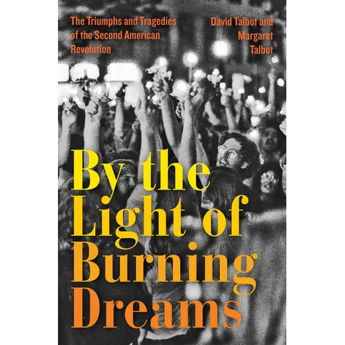 By the Light of Burning Dreams: The Triumphs and Tragedies of the Second American Revolution - Paperback