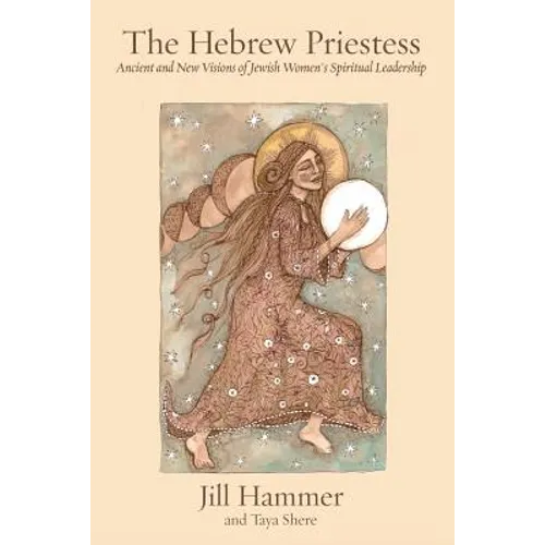 The Hebrew Priestess: Ancient and New Visions of Jewish Women's Spiritual Leadership - Paperback