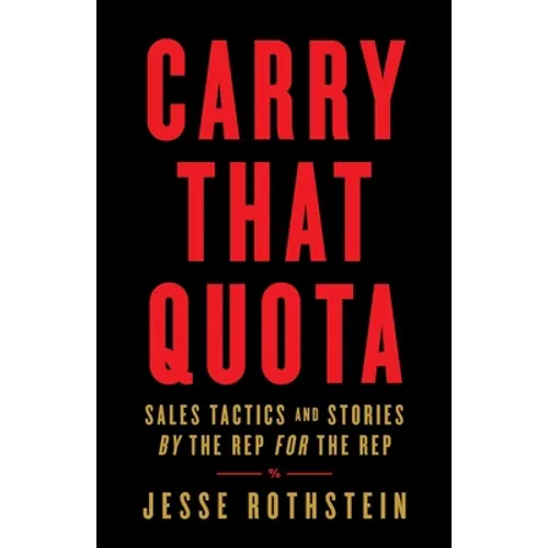 Carry That Quota: Sales Tactics and Stories By the Rep For the Rep - Paperback