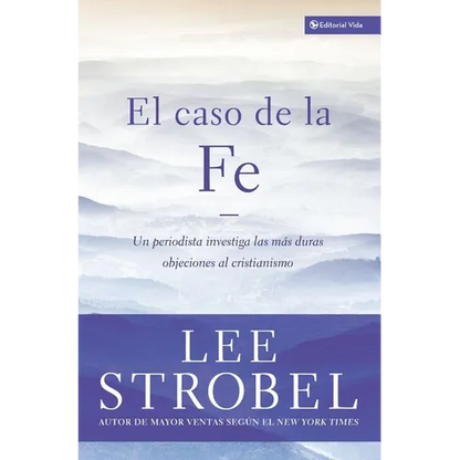 El Caso de la Fe: Un Periodista Investiga Las Objeciones M��s Dif��ciles Contra El Cristianismo = The Case for Faith = The - Paperback